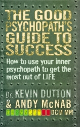 Book cover of The Good Psychopath's Guide to Success by Andy McNab, Kevin Dutton
