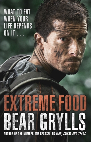 Book cover of Extreme Food - What to eat when your life depends on it... by Bear Grylls