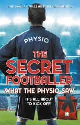 Book cover of The Secret Footballer: What the Physio Saw... by The Secret Footballer