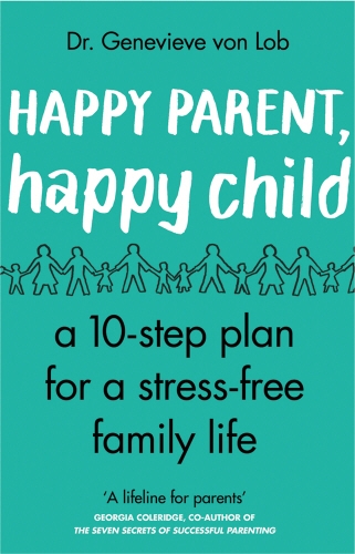 Book cover of Happy Parent, Happy Child by Genevieve Von Lob