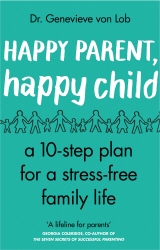 Book cover of Happy Parent, Happy Child by Genevieve Von Lob