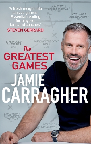 Book cover of The Greatest Games by Jamie Carragher