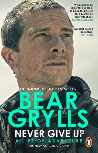 Book cover of Never Give Up by Bear Grylls