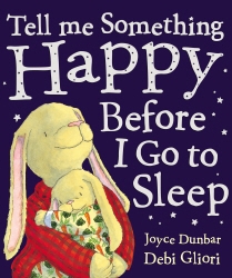 Book cover of Tell Me Something Happy Before I Go To Sleep by Joyce Dunbar, Debi Gliori