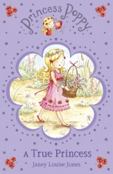 Book cover of Princess Poppy: A True Princess by Janey Louise Jones