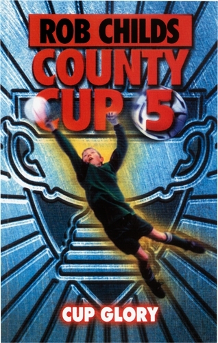 Book cover of County Cup (5): Cup Glory by Rob Childs