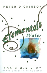 Book cover of Elementals: Water by Peter Dickinson, Robin McKinley