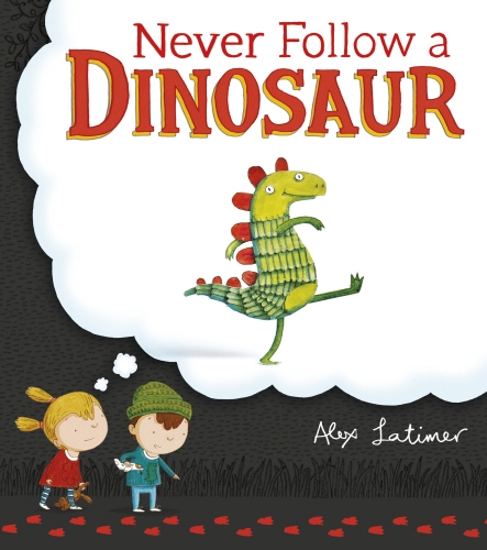 Book cover of Never Follow a Dinosaur by Alex Latimer
