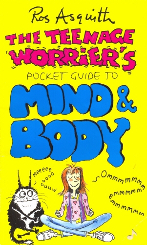 Book cover of #5 - Teenage Worrier's Guide To Mind And Body by Ros Asquith