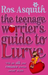 Book cover of Teenage Worrier's Guide To Lurve by Ros Asquith
