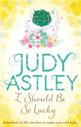 Book cover of I Should Be So Lucky by Judy Astley