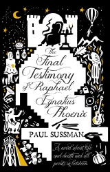 Book cover of The Final Testimony of Raphael Ignatius Phoenix by Paul Sussman
