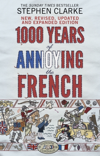 Book cover of 1000 Years of Annoying the French by Stephen Clarke