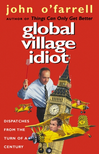 Book cover of Global Village Idiot by John O'Farrell