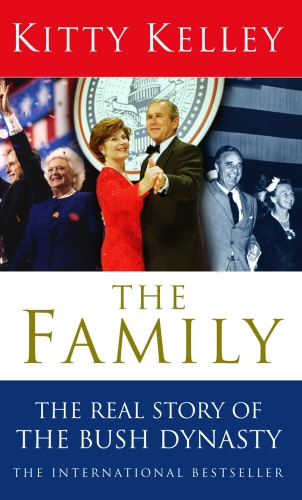 Book cover of The Family: The Real Story Of The Bush Dynasty by Kitty Kelley