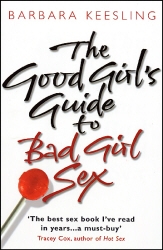 Book cover of The Good Girl's Guide To Bad Girl Sex by Barbara Keesling