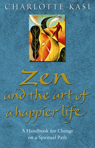 Book cover of Zen And The Art Of A Happier Life by Charlotte Kasl