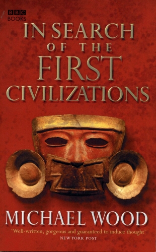 Book cover of In Search Of The First Civilizations by Michael Wood