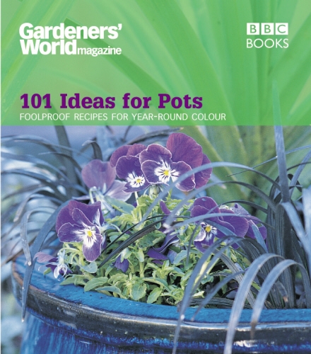 Book cover of Gardeners' World - 101 Ideas for Pots by Ceri Thomas