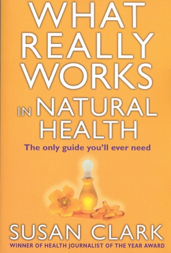 Book cover of What Really Works In Natural Health by Susan Clark