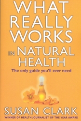 Book cover of What Really Works In Natural Health by Susan Clark
