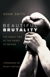 Book cover of Beautiful Brutality: The Family Ties at the Heart of Boxing by Adam Smith