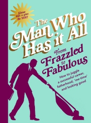 Book cover of From Frazzled to Fabulous by Man Who Has It All