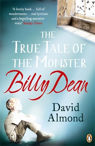 Book cover of The True Tale of the Monster Billy Dean by David Almond