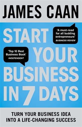 Book cover of Start Your Business in 7 Days by James Caan
