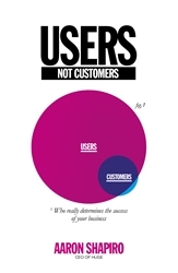 Book cover of Users Not Customers by Aaron Shapiro