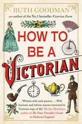 Book cover of How to be a Victorian by Ruth Goodman