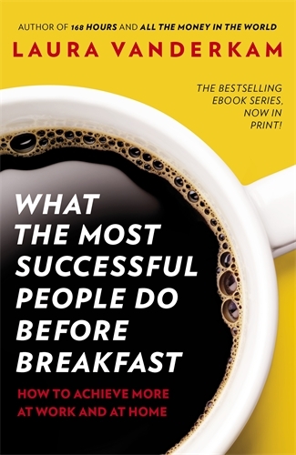 Book cover of What the Most Successful People Do Before Breakfast by Laura Vanderkam