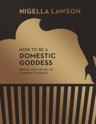 Book cover of How To Be A Domestic Goddess by Nigella Lawson