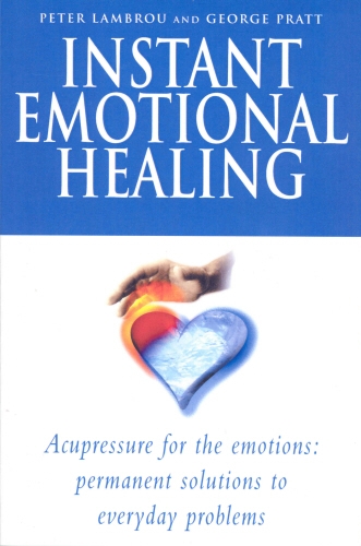 Book cover of Instant Emotional Healing by Peter Lambrou, George Pratt