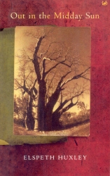 Book cover of Out In The Midday Sun by Elspeth Huxley
