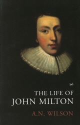 Book cover of The Life of John Milton by A.N. Wilson