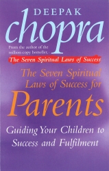 Book cover of The Seven Spiritual Laws Of Success For Parents by Deepak Chopra