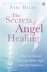 Book cover of The Secrets of Angel Healing by Sabi Hilmi