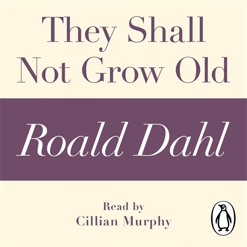Book cover of They Shall Not Grow Old (A Roald Dahl Short Story) by Roald Dahl