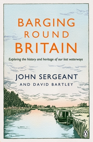 Book cover of Barging Round Britain by John Sergeant, David Bartley