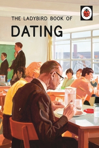 Book cover of The Ladybird Book of Dating by Jason Hazeley, Joel Morris