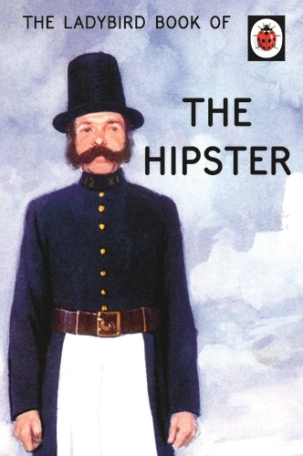 Book cover of The Ladybird Book of the Hipster by Joel Morris, Jason Hazeley