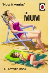 Book cover of How It Works: The Mum by Jason Hazeley, Joel Morris