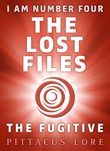 Book cover of I Am Number Four: The Lost Files: The Fugitive by Pittacus Lore