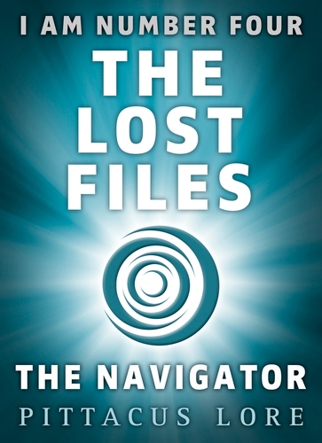 Book cover of I Am Number Four: The Lost Files: The Navigator by Pittacus Lore