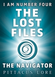 Book cover of I Am Number Four: The Lost Files: The Navigator by Pittacus Lore