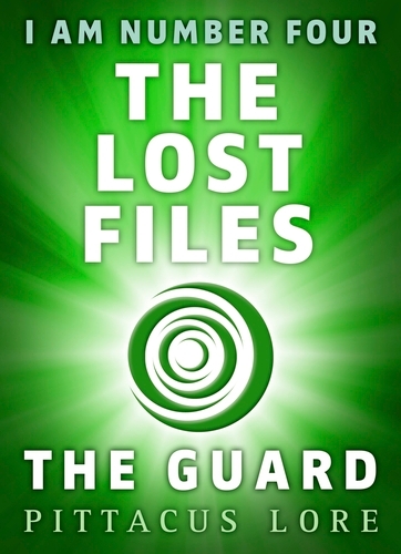Book cover of I Am Number Four: The Lost Files: The Guard by Pittacus Lore