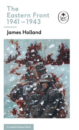 Book cover of #11 - The Eastern Front 1941-43 by James Holland