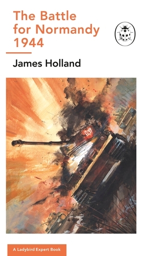 Book cover of #15 - The Battle for Normandy, 1944 by James Holland