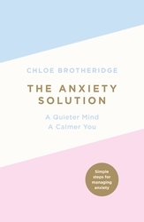 Book cover of The Anxiety Solution by Chloe Brotheridge